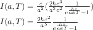 I(a,T)=\frac{c}{a^2}(\frac{2hc^3}{a^3c^2}\frac{1}{e^{\frac{hc}{akT}}-1})\\I(a,T)=\frac{2hc^2}{a^5}\frac{1}{e^{\frac{hc}{akT}}-1}