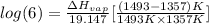 log (6) = \frac{\Delta H_{vap}}{19.147}[\frac{(1493 - 1357) K}{1493 K \times 1357 K}]
