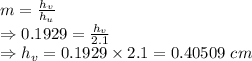 m=\frac{h_v}{h_u}\\\Rightarrow 0.1929=\frac{h_v}{2.1}\\\Rightarrow h_v=0.1929\times 2.1=0.40509\ cm