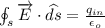 \oint _s\overrightarrow{E}\cdot \widehat{ds}=\frac{q_{in}}{\epsilon _o}