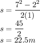 s=\dfrac{7^{2}- 2^{2}}{2(1)}\\s=\dfrac{45}{2}\\ s=22.5m