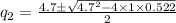 q_2=\frac{4.7\pm \sqrt{4.7^2-4\times 1\times 0.522}}{2}