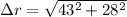 \Delta r = \sqrt{43^2 +28^2}
