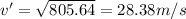 v' = \sqrt{805.64} = 28.38 m/s