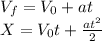 V_{f}=V_{0}+at\\X=V_{0}t+\frac{at^{2}}{2}