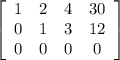 \left[\begin{array}{cccc}1&2&4&30\\0&1&3&12\\0&0&0&0\end{array}\right]