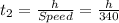 t_{2}=\frac{h}{Speed}=\frac{h}{340}