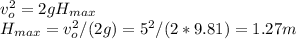 v_{o}^{2}=2gH_{max}\\H_{max}=v_{o}^{2}/(2g)=5^{2}/(2*9.81)=1.27m