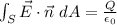 \int_{S} \vec{E}\cdot \vec{n} \;dA = \frac{Q}{\epsilon_0}