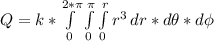 Q = k *\int\limits^{2*\pi}_0\int\limits^\pi_0  \int\limits^r_0 {r^3} \, dr * d\theta* d\phi
