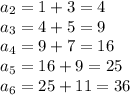 a_2 =1+3 =4\\a_3 = 4+5 =9\\a_4 = 9+7 =16\\a_5 =16+9 =25\\a_6=25+11 =36
