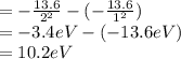=-\frac{13.6}{2^{2}}-(-\frac{13.6}{1^{2}})\\=-3.4eV - (-13.6eV) \\=10.2eV
