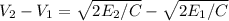 V_{2}-V_{1}=\sqrt{2E_{2}/C}-\sqrt{2E_{1}/C}