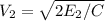 V_{2}=\sqrt{2E_{2}/C}