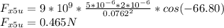 F_{x5u}=9*10^9*\frac{5*10^{-6}*2*10^{-6}}{0.0762^2}*cos(-66.80)\\F_{x5u}=0.465N