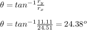 \theta =tan^{-1}\frac{r_{y}}{r_{x}}\\\\\theta =tan^{-1}\frac{11.11}{24.51}=24.38^{o}