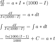 \frac{dI}{dt}=a*I*(1000-I)\\\\\frac{dI}{I*(1000-I)}=a*dt\\\\\int\frac{dI}{I*(1000-I)}=\int a*dt\\\\-\frac{ln(1000/I-1)}{1000}+C=a*t