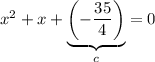 x^{2} + x + \underbrace{\left(-\frac{35}{4}\right)}_{c} =0