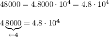 48000=4.8000\cdot10^4=4.8\cdot10^4\\\\4\underbrace{8000}_{\leftarrow\bold{4}}=4.8\cdot10^{\bold{4}}