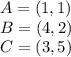 A = (1,1)\\B=(4,2)\\C=(3,5)