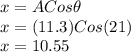 x=ACos\theta\\x=(11.3)Cos(21)\\x=10.55