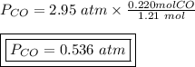 P_{CO} = 2.95 \ atm \times \frac{0.220 mol CO}{1.21 \ mol}\\\\\boxed {\boxed {P_{CO} = 0.536 \ atm}}}