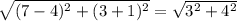\sqrt{(7-4)^{2}+(3+1)^{2} } = \sqrt{3^{2}+4^{2}}