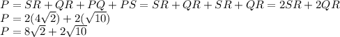 P=SR+QR+PQ+PS=SR+QR+SR+QR=2SR+2QR\\P=2(4\sqrt{2})+2(\sqrt{10})\\P=8\sqrt{2}+2\sqrt{10}