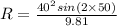 R = \frac{40^2 sin(2\times 50)}{9.81}