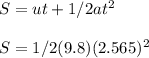 S=ut+1/2at^2\\\\S=1/2(9.8)(2.565)^2