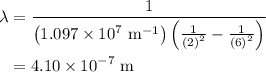 \begin{aligned}\lambda&= \frac{1}{{\left( {1.097 \times {{10}^7}{\text{ }}{{\text{m}}^{ - 1}}} \right)\left({\frac{1}{{{{\left( 2 \right)}^2}}} - \frac{1}{{{{\left( 6 \right)}^2}}}}\right)}} \\&= 4.10 \times {10^{ - 7}}{\text{ m}}\\\end{aligned}