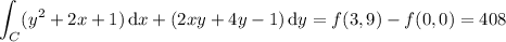 \displaystyle\int_C(y^2+2x+1)\,\mathrm dx+(2xy+4y-1)\,\mathrm dy=f(3,9)-f(0,0)=408