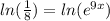 ln(\frac{1}{8})=ln(e^{9x})
