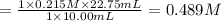 =\frac{1\times 0.215 M\times 22.75 mL}{1\times 10.00 mL}=0.489 M