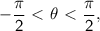 \mathsf{-\dfrac{\pi}{2}\ \textless \ \theta\ \textless \ \dfrac{\pi}{2},}
