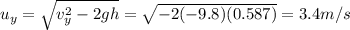 u_y = \sqrt{v_y^2-2gh}=\sqrt{-2(-9.8)(0.587)}=3.4 m/s