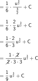 \large\begin{array}{l} =\mathsf{\dfrac{1}{6}\cdot \dfrac{~u^{\frac{3}{2}}~}{\frac{3}{2}}+C}\\\\ =\mathsf{\dfrac{1}{6}\cdot \dfrac{2}{3}\,u^{\frac{3}{2}}+C}\\\\ =\mathsf{\dfrac{1\cdot 2}{6\cdot 3}\,u^{\frac{3}{2}}+C}\\\\ =\mathsf{\dfrac{1\cdot \diagup\!\!\!\! 2}{\diagup\!\!\!\! 2\cdot 3\cdot 3}\,u^{\frac{3}{2}}+C}\\\\ =\mathsf{\dfrac{1}{9}\,u^{\frac{3}{2}}+C} \end{array}