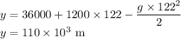 y=36000+1200\times122-\dfrac{g\times122^2}{2}\\y=110\times10^3\ \rm m