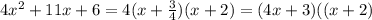 4x^{2} +11x+6=4(x+\frac{3}{4})(x+2)=(4x+3)((x+2)