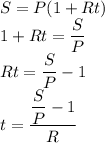 S=P(1+Rt)\\&#10;1+Rt=\dfrac{S}{P}\\&#10;Rt=\dfrac{S}{P}-1\\&#10;t=\dfrac{\dfrac{S}{P}-1}{R}