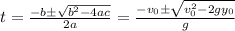 t=\frac{-b\pm \sqrt{b^2-4ac}}{2a}=\frac{-v_0\pm \sqrt{v_0^2-2g y_0}}{g}