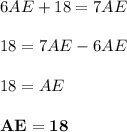 6AE + 18 = 7AE\\\\18 = 7AE - 6AE\\\\18 = AE\\\\\mathbf{AE = 18}
