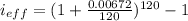 i_{eff} =(1+ \frac{0.00672}{120} )^{120}-1