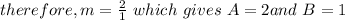 therefore, m =\frac{2}{1}\ which\ gives\ A = 2and\ B = 1