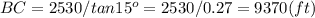 BC=2530/tan15^o=2530/0.27=9370 (ft)