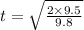 t=\sqrt{\frac{2\times9.5}{9.8} }