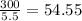 \frac{300}{5.5}=54.55