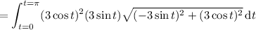 =\displaystyle\int_{t=0}^{t=\pi}(3\cos t)^2(3\sin t)\sqrt{(-3\sin t)^2+(3\cos t)^2}\,\mathrm dt
