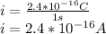 i=\frac{2.4*10^{-16} C}{1s} \\i=2.4*10^{-16} A