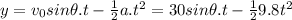y=v_{0}sin\theta.t-\frac{1}{2}a.t^{2} =30sin\theta.t-\frac{1}{2}9.8t^{2}